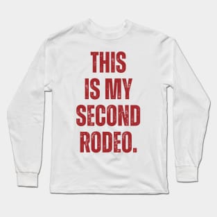 This is my second rodeo Long Sleeve T-Shirt